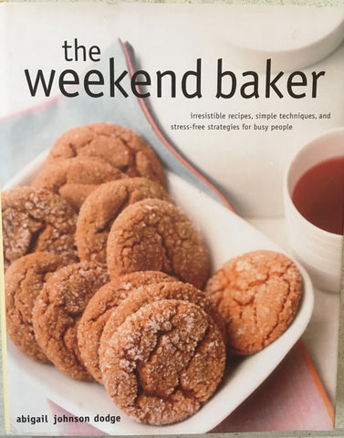 The Weekend Baker.  By Abigail J. Dodge.  [2005].