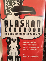 Alaskan Cookbook for Homesteader of Gourmet. By Bess Cleveland. [1960].