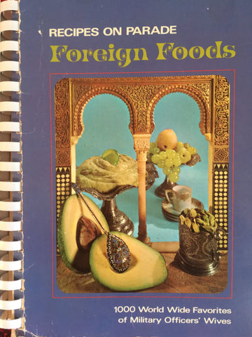 Foreign Foods. 1,000 world wide favorites of military officers' wives. [1970].