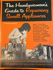 Handywoman's Guide to Repairing Small Appliances. By Michael Squeglia. (1973)