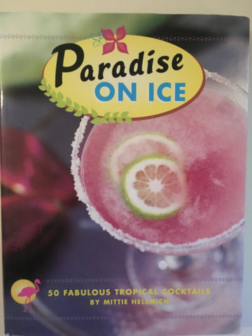(Cocktails)  Paradise on Ice.  By Mittie Hellmich.  [2002].