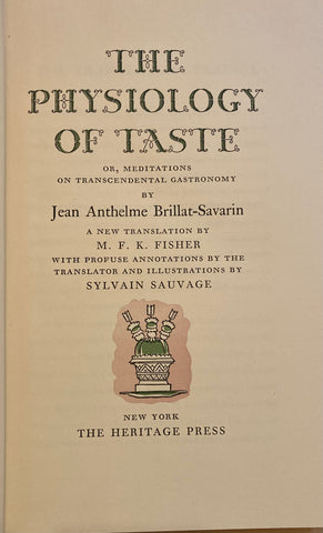 The Physiology of Taste or, Meditations on Transcendental Gastronomy. By Jean Anthelme Brillat-Savarin. Translated by M.F.K. Fisher. (1949).