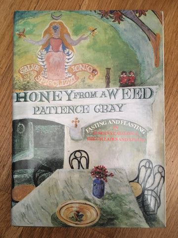 Honey from a Weed. Fasting and Feasting in Tuscany, Catalonia, The Cyclades and Apulia. By Patience Gray. [1987].