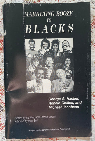 (Rep. Barbara Jordan, contributor) Marketing Booze to Blacks. By G. Hacker, R. Collins, and M. Jacobson. [1990].