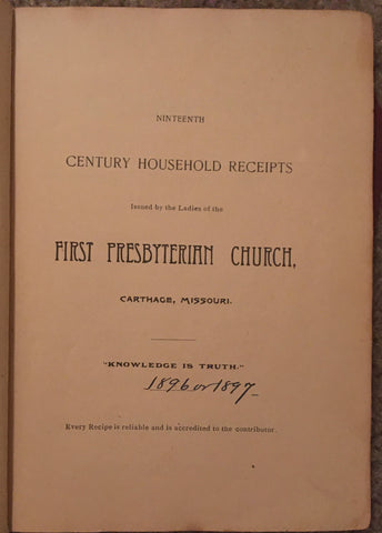 Nineteenth Century Household Receipts. By The Ladies of the First Presbyterian Church. [1896].
