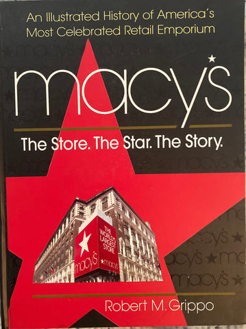 Macy's. The Store. The Star. The Story. By Robert M. Grippo. (2009).