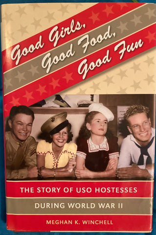 Good Girls, Good Food, Good Fun. The Story of USO Hostesses During World War II. By Meghan K. Winchell. (2008)