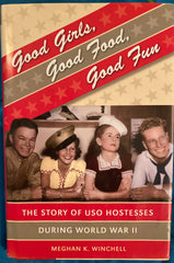 Good Girls, Good Food, Good Fun. The Story of USO Hostesses During World War II. By Meghan K. Winchell. (2008)