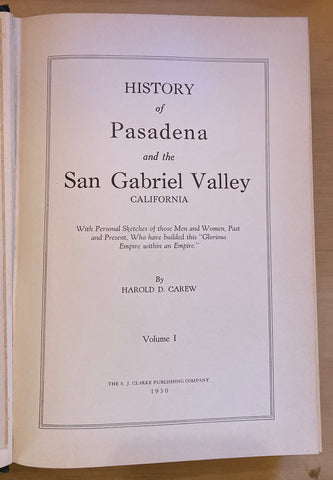History of Pasadena and the San Gabriel Valley California. By Harold D. Carew. (Vol. I only.) [1930]