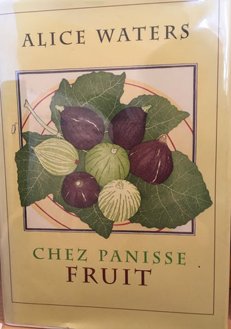 Chez Panisse Fruit. By Alice Waters. [2002].
