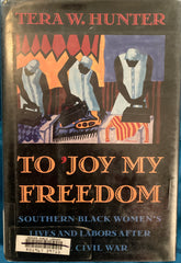 To 'Joy My Freedom. Southern Black Women's Lives and Labors After the Civil War. By Tera W. Hunter. (1997).