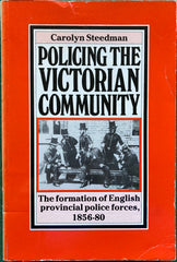 Policing the Victorian Community. By Victoria Steedman. [1984].