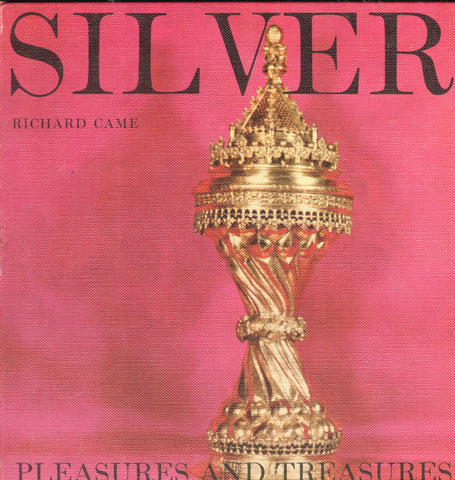 (Silver)  Silver:  Pleasures and Treasures.  By Richard Came.  [1961].