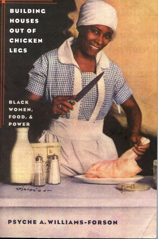 Building Houses Out of Chicken Legs: Black Women, Food, & Power.  {2006].