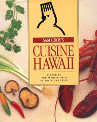 (Inscribed!)  Sam Choy's Cuisine Hawaii, featuring the premier chefs of the aloha state.  [1990].