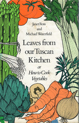 Leaves From Our Tuscan Kitchen or How to Cook Vegetables.  By Janet Ross & Michael Waterfield.  [1974].