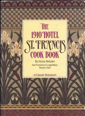 (Hotel) (San Francisco) The 1910 Hotel St. Francis Cook Book.  By Victor Hirtzler.  [1988].