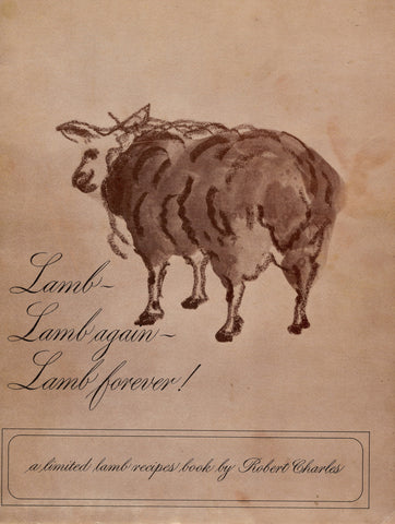 (San Francisco)  Lamb, Lamb Again, Lamb Forever.  A Limited Lamb Recipes Book.  By Robert Charles. [1967].