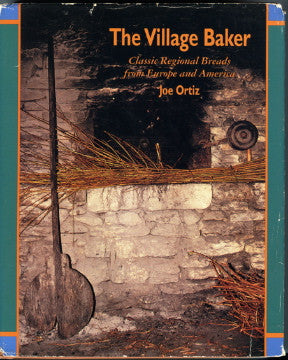 (Bread)  The Village Baker, Classic Regional Breads from Europe and America.  By Joe Ortiz.  [1993].