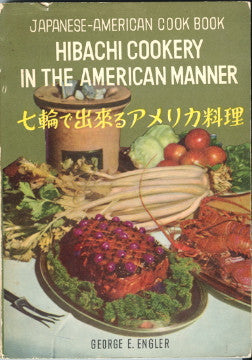 (Japanese)  Hibachi Cookery in the American Manner.  By George E. Engler.  [1959].