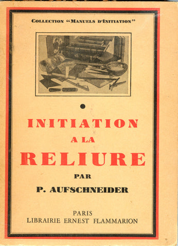 (French)  {Bookbinding}  Initiation à la Reliure.  By P. Aufschneider.  [1952].