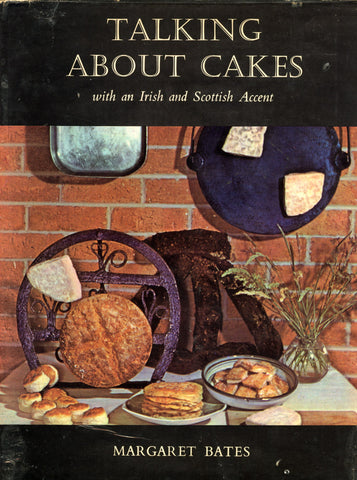 (Cakes)  {Irish, Scottish Cookery}  Talking About Cakes with an Irish and Scottish Accent.  By Margaret Bates.  [1964].