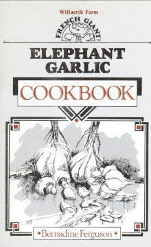 Willacrik Farm French Giant Elephant Garlic Cookbook.  By Bernadine Ferguson.  ]1986].