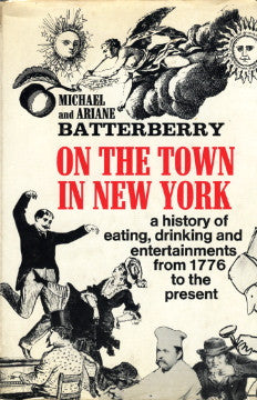 On the Town in New York, A History of Eating, Drinking and Entertainments from 1776 to the Present.  By Michael & Ariane Batterberry.  [1973].