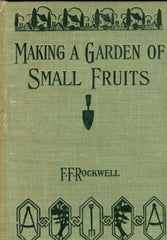 (Gardening)  Making a Garden of Small Fruits.  By F. F. Rockwell.  [1914].