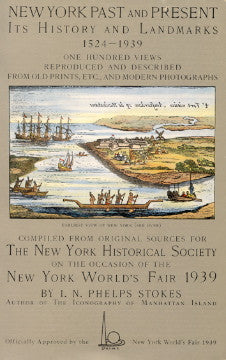 New York Past and Present, Its History and Landmarks, 1524 - 1939.  By I[saac]. N[ewton]. Phelps Stokes.  [1939].