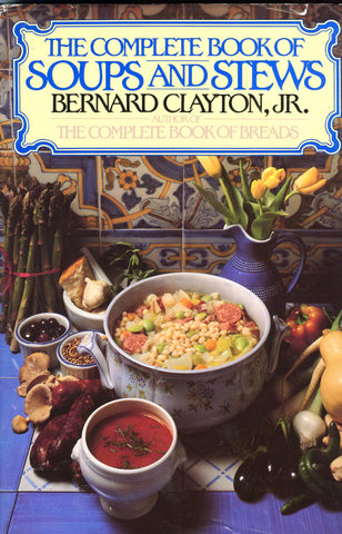The Complete Book of Soups and Stews.  By Bernard Clayton, Jr.  [1984].