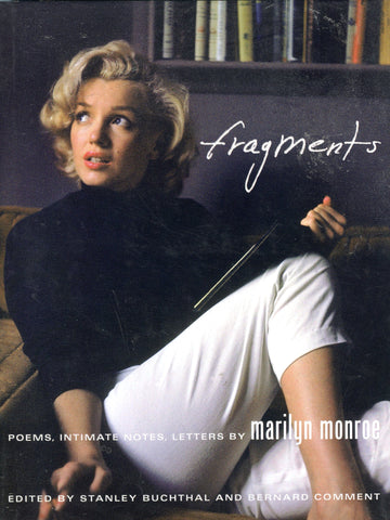 Fragments: Poems, Intimate Notes, Letters by Marilyn Monroe.  Edited by Stanley Buchtal and Bernard Comment.  [2010].