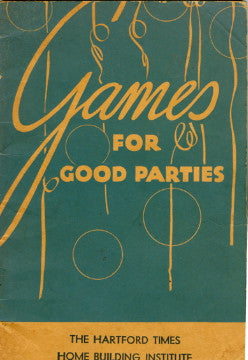 Games For Good Parties.  By Barbara Taylor of The Home Building Institute.  [1937].