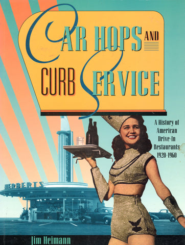 Car Hop and Curb Service.  By Jim Heimann.  [1996].