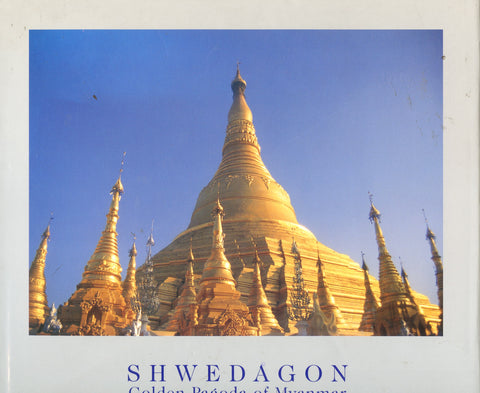 (Burma, Myanmar)  Shwedagon, Golden Pagoda of Myanmar.  By Elizabeth Moore, Hansjörg Mayer & U Win Pe.  [1999].