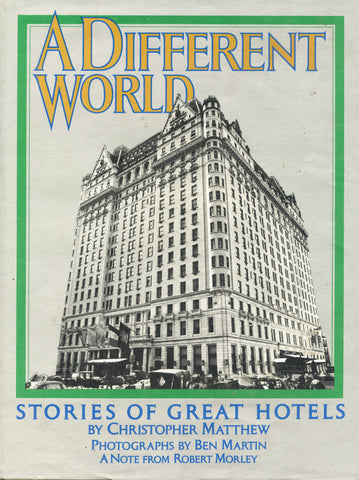 (Hotel History)  A Different World, Stories of Great Hotels.  By Christopher Matthew.  [1976].