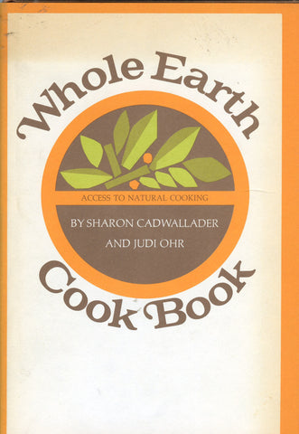 Whole Earth Cook Book.  By Sharon Cadwallader & Judi Ohr.  [1972].