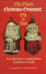(Christmas)  The Glass Christmas Ornament:  Old and New.  By Maggie Rogers with Judith Hawkins.  [1978].