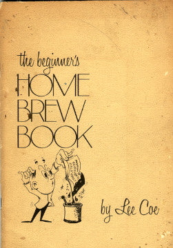 (Beer)  The Beginner's Home Brew Book.  By Lee Coe.  [1972].