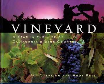 (Wine)  {Inscribed!}  Vineyard:  A year in the life of California's Wine Country.  By Joy Sterling, photography by Andy Katz.  [1998].