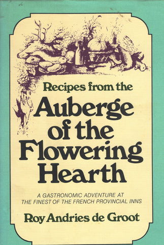 (France)  Recipes from the Auberge of the Flowering Hearth. A Gastronomic Adventure at the Finest of the French Provincial Inns.  By Roy Andries de Groot,  [1973].