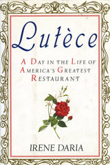 (New York)  Lutèce, A Day in the Life of America's Greatest Restaurant.  By Irene Daria.  [1993].