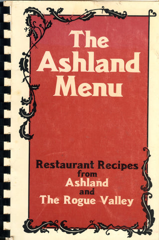 The Ashland Menu, Restaurant Recipes from Ashland and The Rogue Valley.  By Patty Tschappat Wagner.  [1984].
