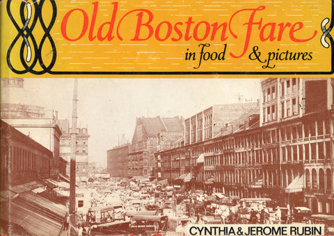 Old Boston Fare in Food & Pictures.  By Cynthia & Jerome Rubin.  [1976].