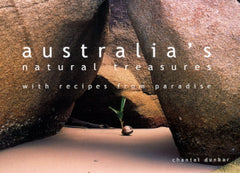 Australia's Natural Treasures, with Recipes From Paradise.  By Chantal Dunbar.  [2002].