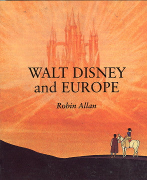 (Inscribed!)  Walt Disney and Europe.  By Robin Allan.  [1999].