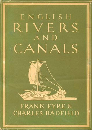 English Rivers and Canals.  By Frank Eyre & Charles Hadfield.  [1947].
