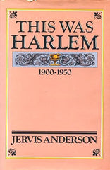 This Was Harlem, a cultural portrait, 1900 - 1950.