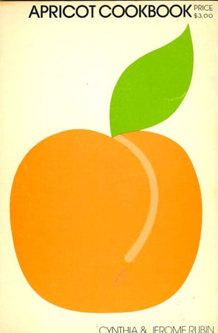 Apricot Cookbook.  By Cynthia & Jerome Rubin.  [1974].