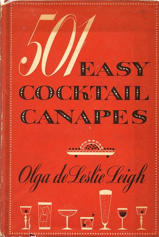 501 Easy Cocktail Canapes.  By Olga de Leslie Leigh.  [1953].